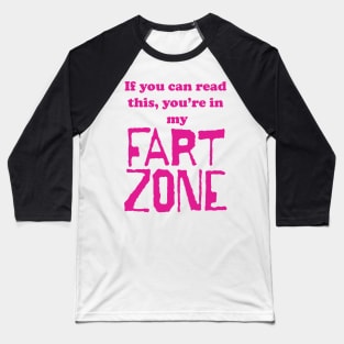 If You Can Read This, Youre in My Fart Zone Dark Pink Letters Baseball T-Shirt